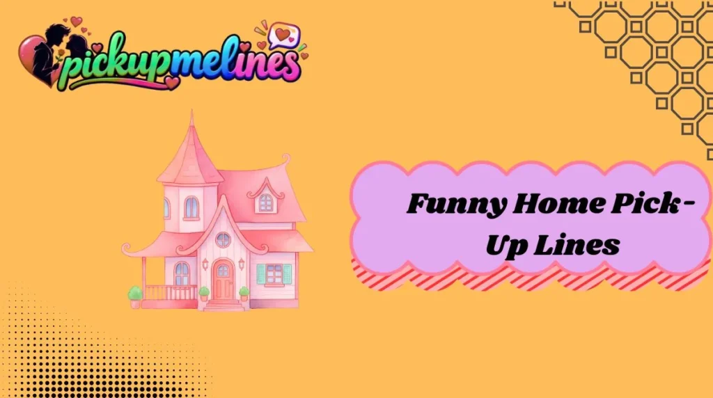 Funny Home Pick-Up Lines