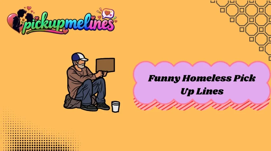 Funny Homeless Pick Up Lines