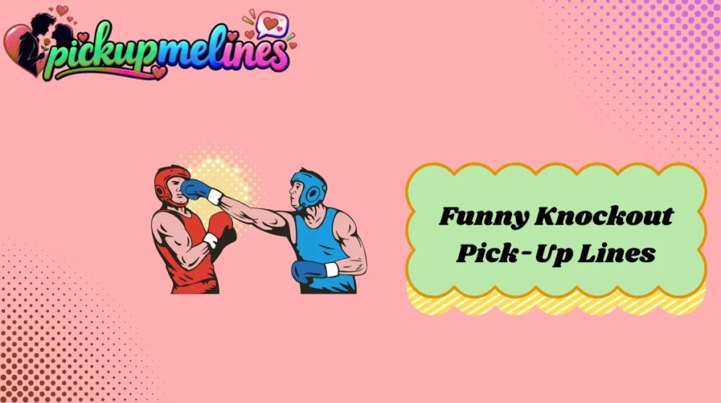 Funny Knockout Pick-Up Lines