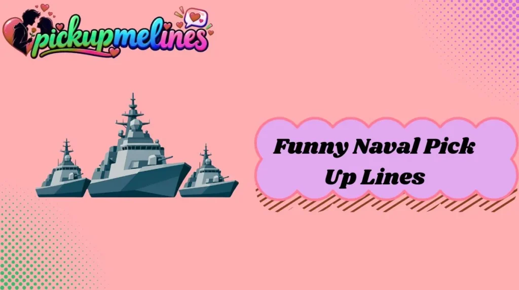 Funny Naval Pick Up Lines