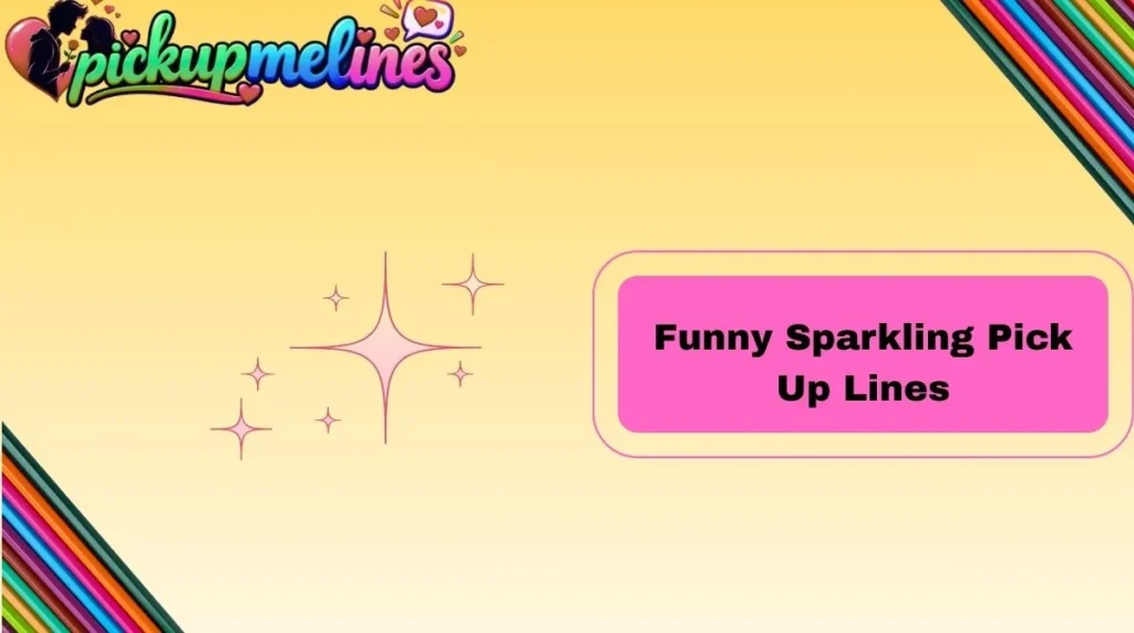 Funny Sparkling Pick Up Lines