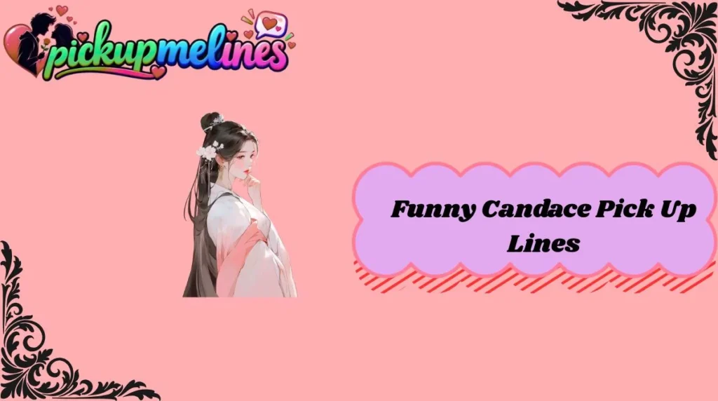 Funny Candace Pick Up Lines
