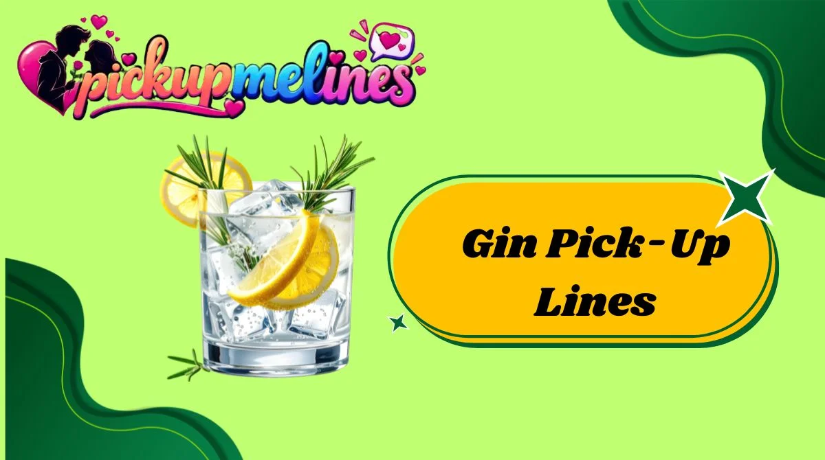 Gin Pick-Up Lines