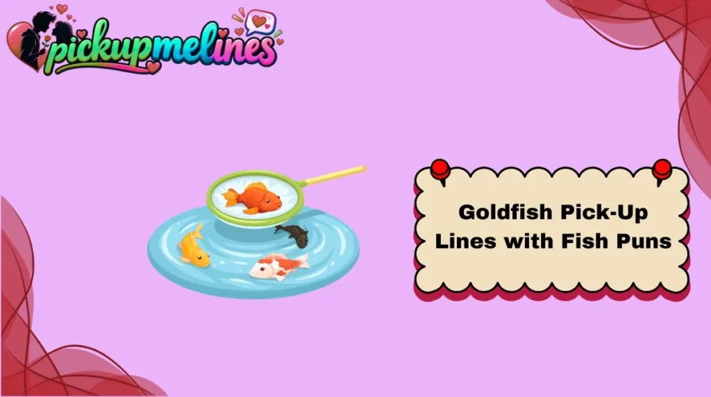 Goldfish Pick-Up Lines with Fish Puns