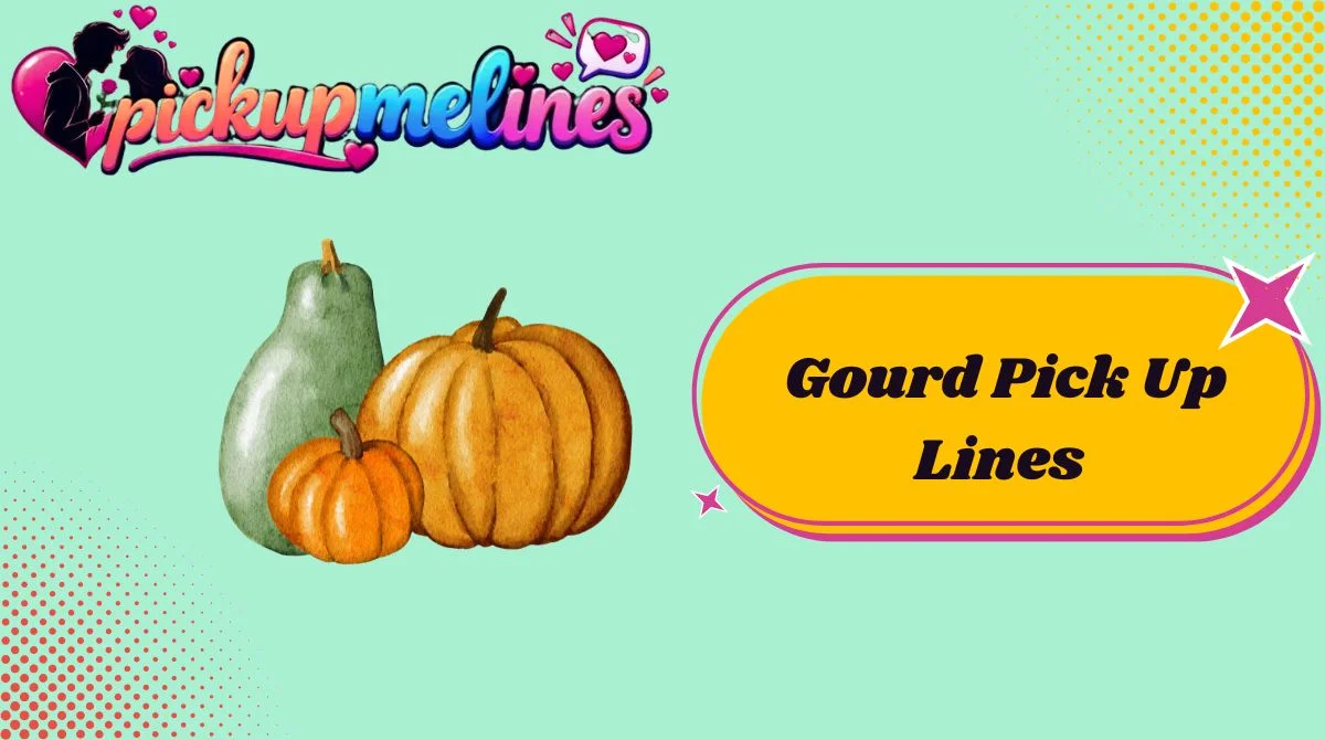 Gourd Pick Up Lines