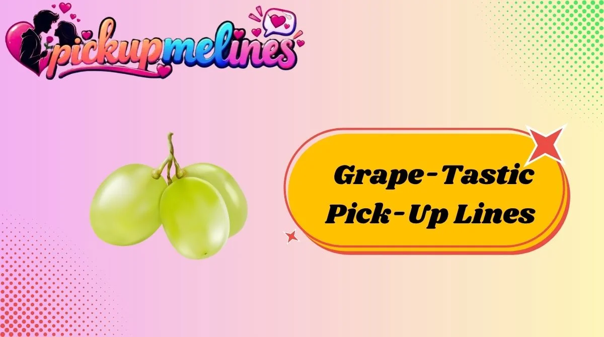 Grape-Tastic Pick-Up Lines