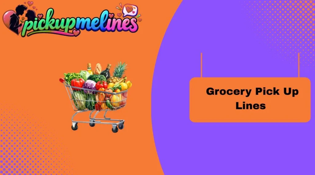 Grocery Pick Up Lines