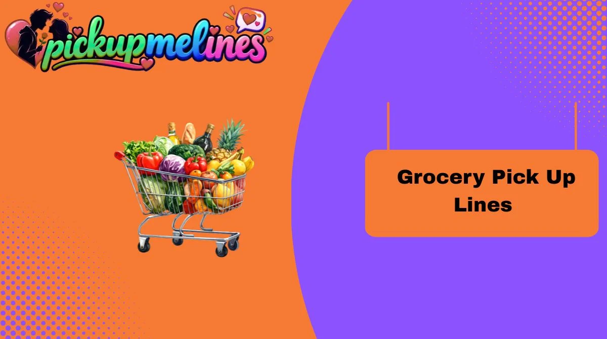 Grocery Pick Up Lines