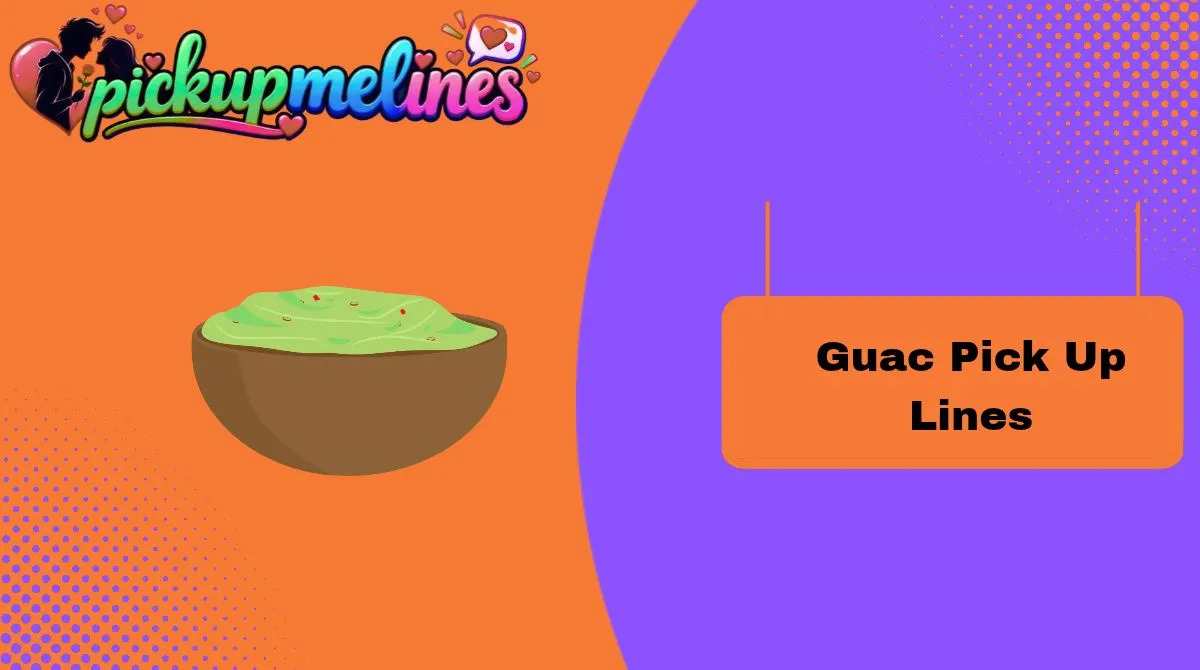 Guac Pick Up Lines