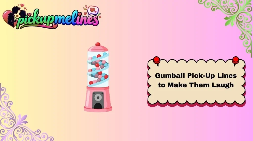 Gumball Pick-Up Lines to Make Them Laugh
