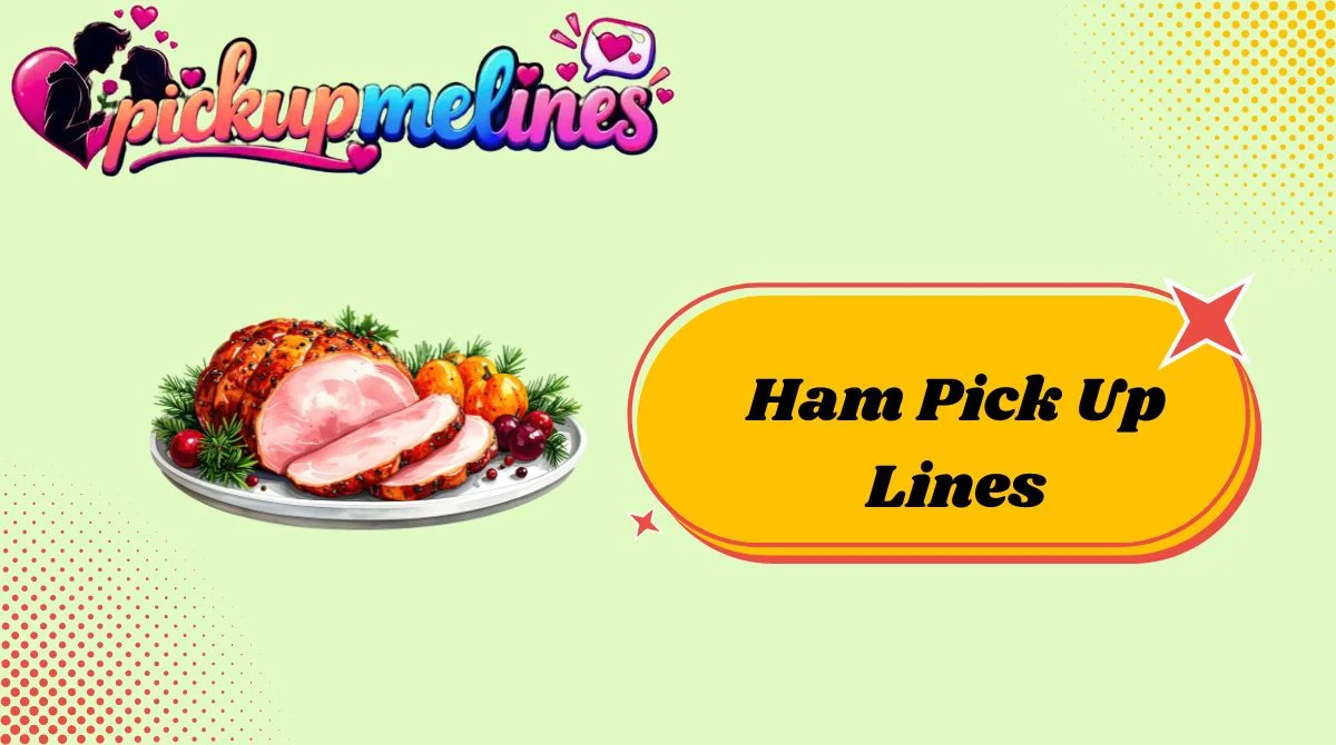 Ham Pick Up Lines
