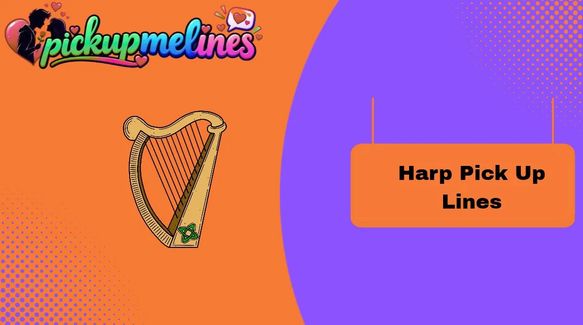 Harp Pick Up Lines