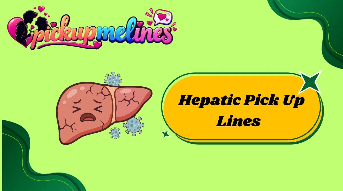 Hepatic Pick Up Lines