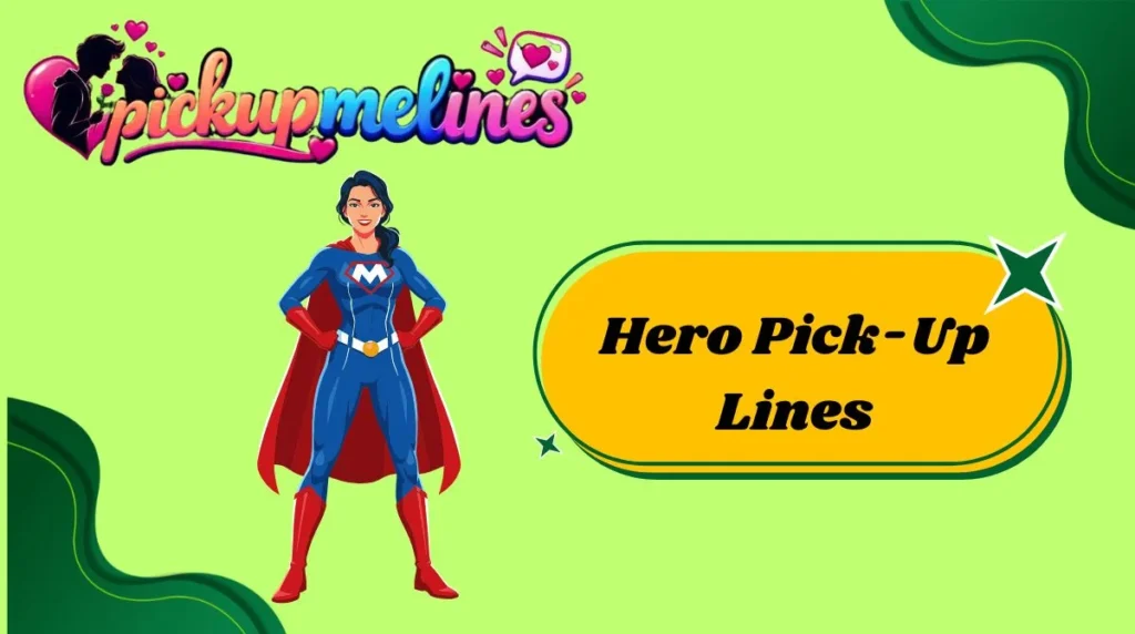 Hero Pick-Up Lines