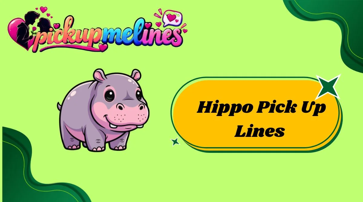 Hippo Pick Up Lines