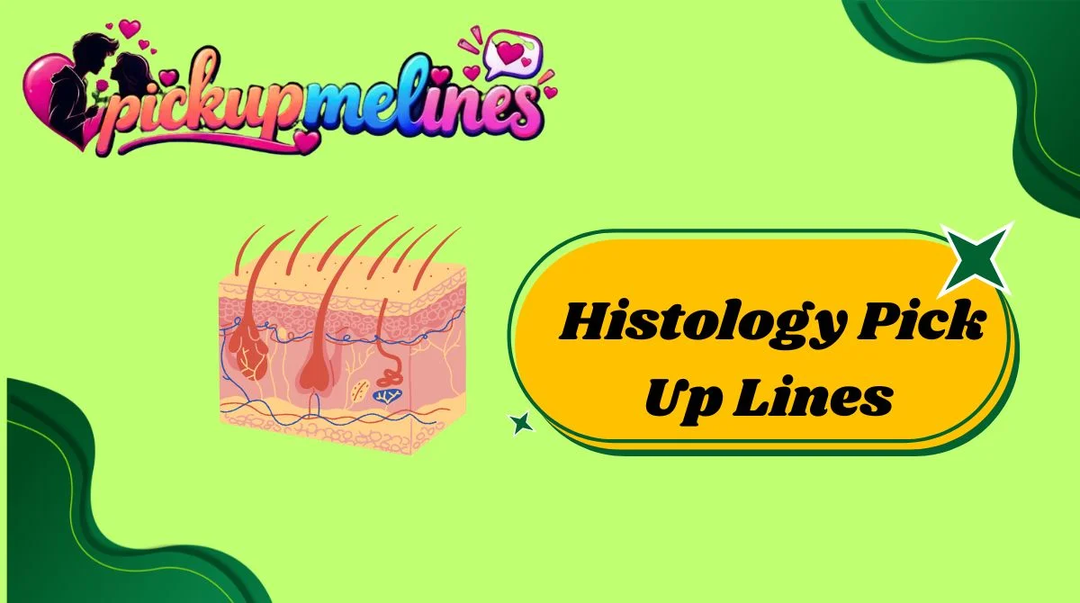 Histology Pick Up Lines