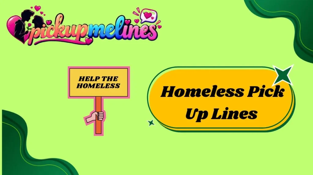 Homeless Pick Up Lines