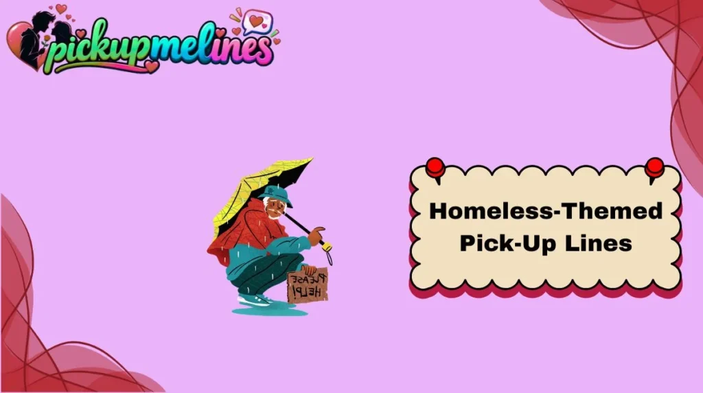 Homeless-Themed Pick-Up Lines