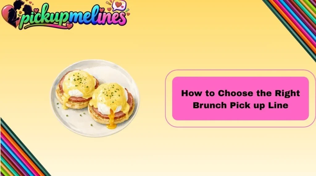 How to Choose the Right Brunch Pick up Line