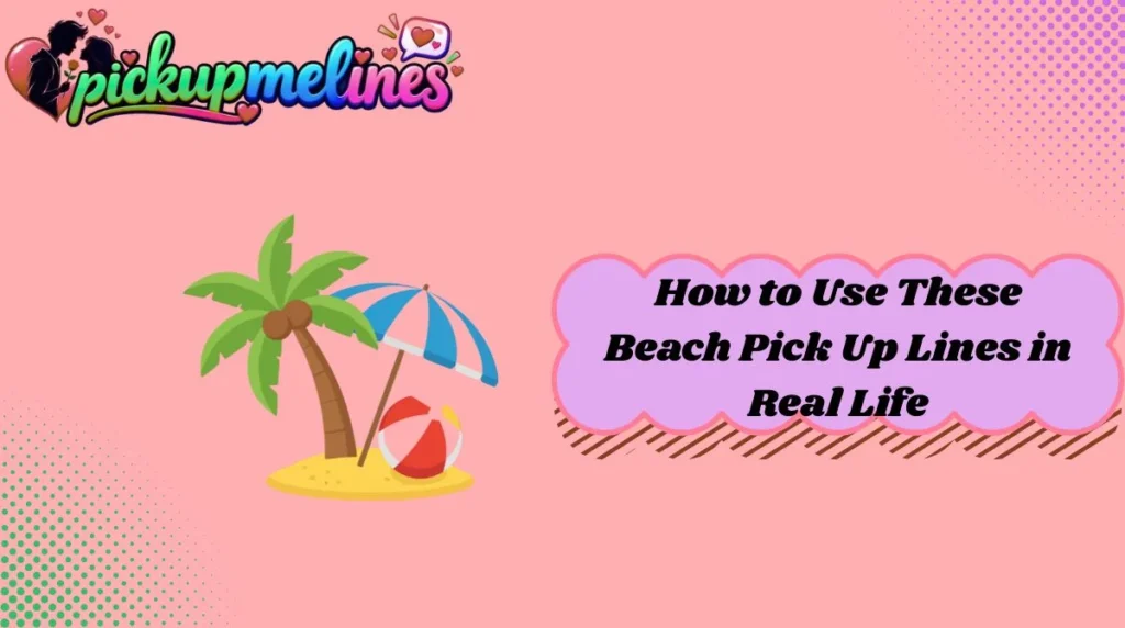 How to Use These Beach Pick Up Lines in Real Life
