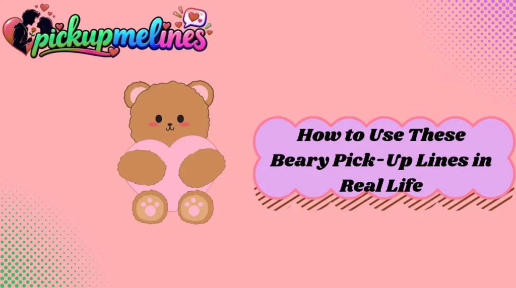 How to Use These Beary Pick-Up Lines in Real Life