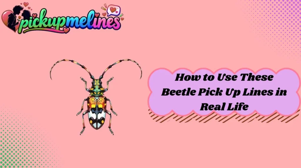 How to Use These Beetle Pick Up Lines in Real Life
