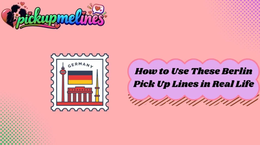 How to Use These Berlin Pick Up Lines in Real Life