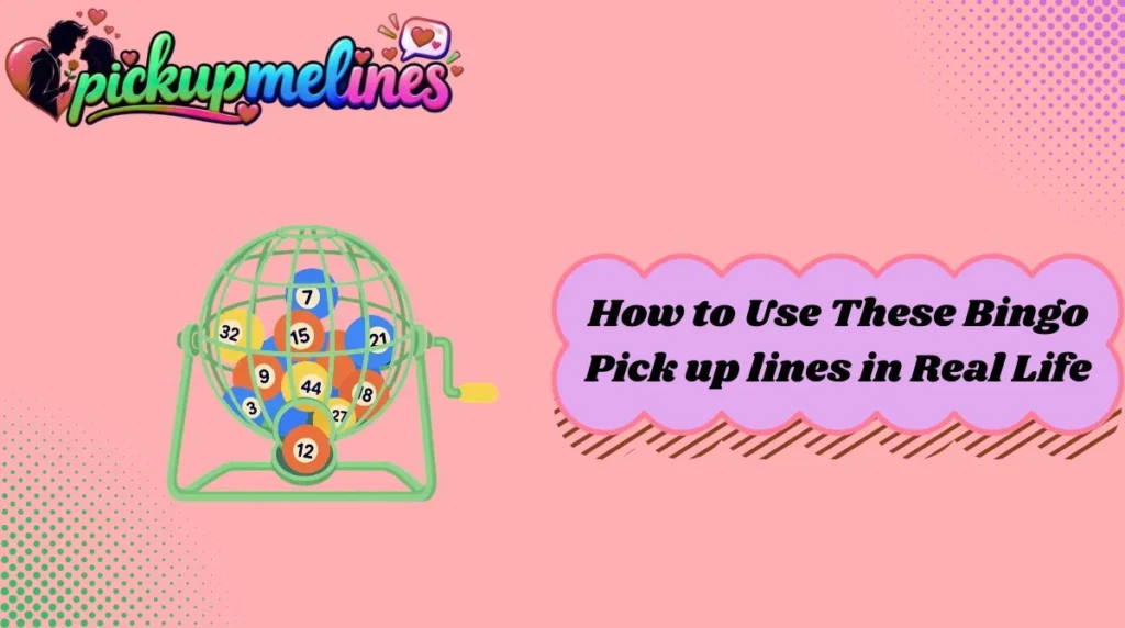 How to Use These Bingo Pick up lines in Real Life