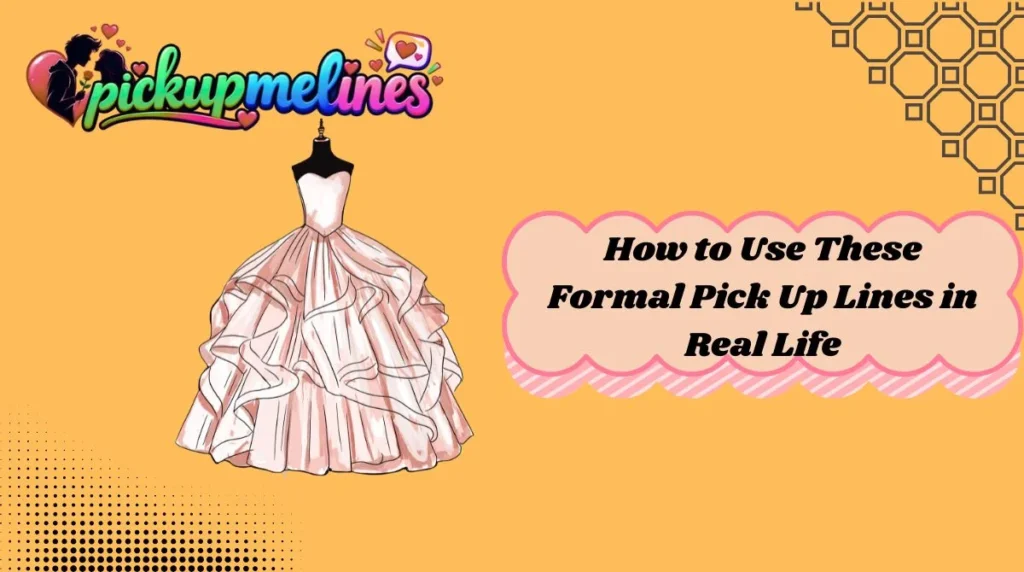 How to Use These Formal Pick Up Lines in Real Life