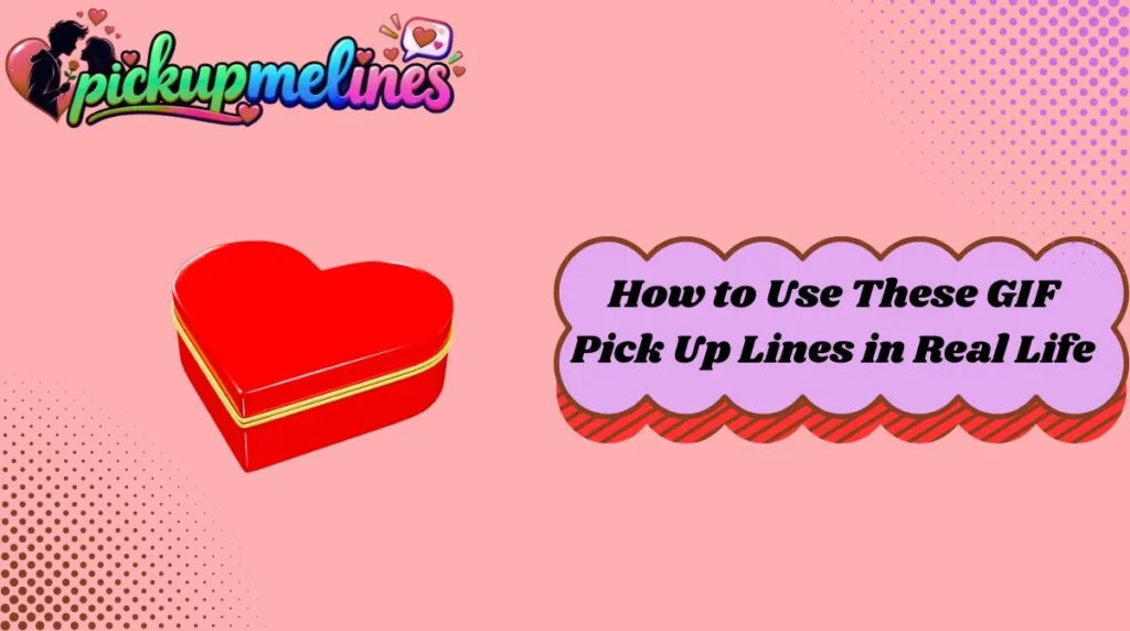 How to Use These GIF Pick Up Lines in Real Life