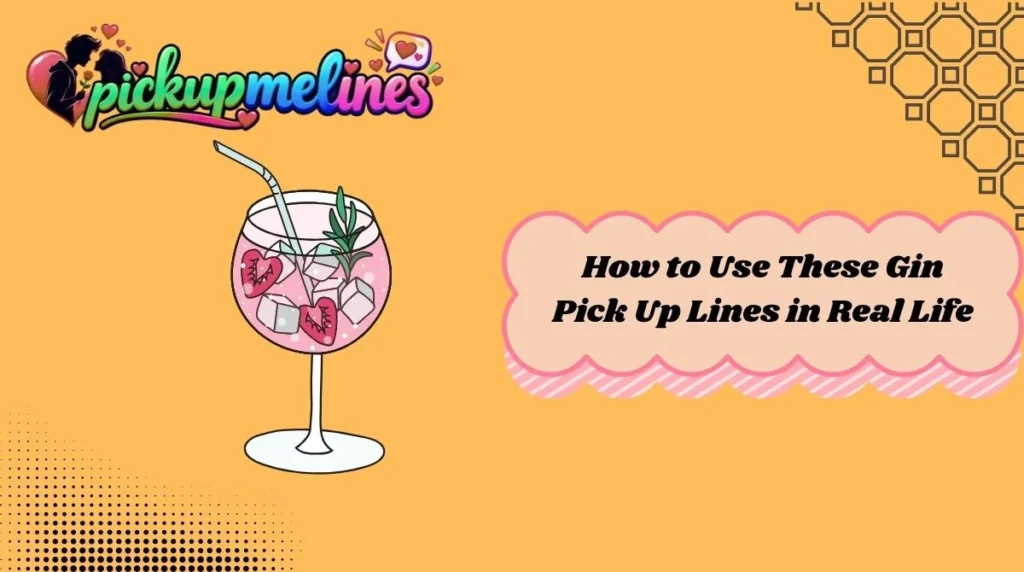 How to Use These Gin Pick Up Lines in Real Life