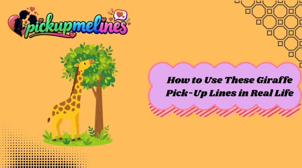 How to Use These Giraffe Pick-Up Lines in Real Life