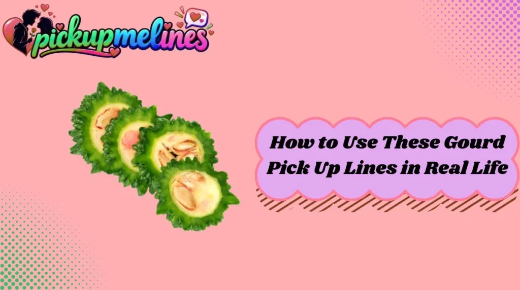 How to Use These Gourd Pick Up Lines in Real Life