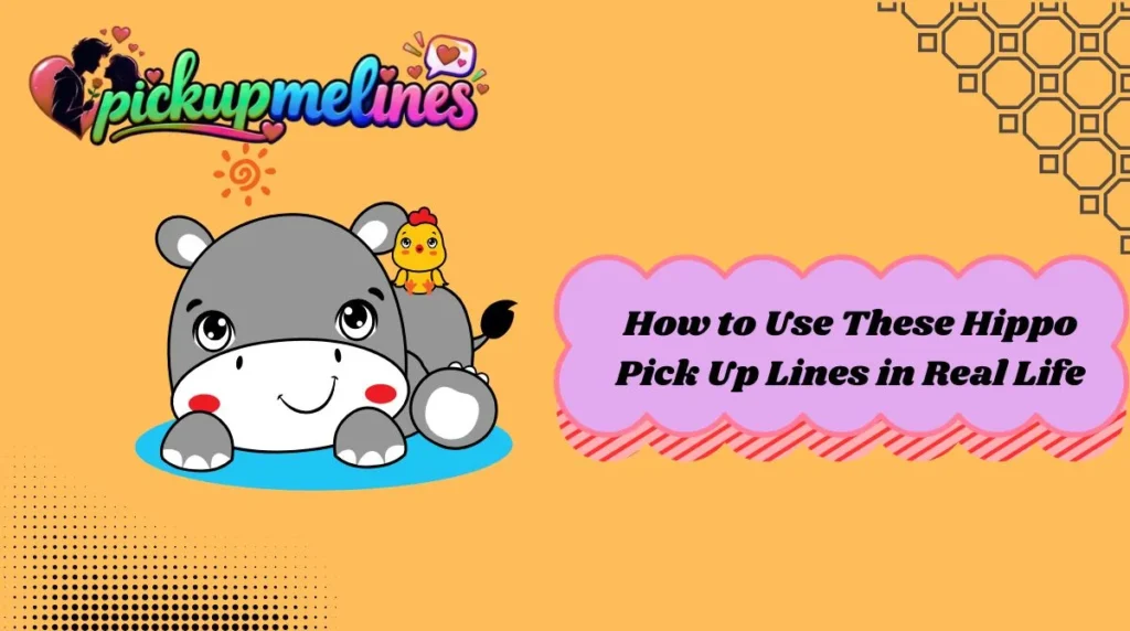 How to Use These Hippo Pick Up Lines in Real Life