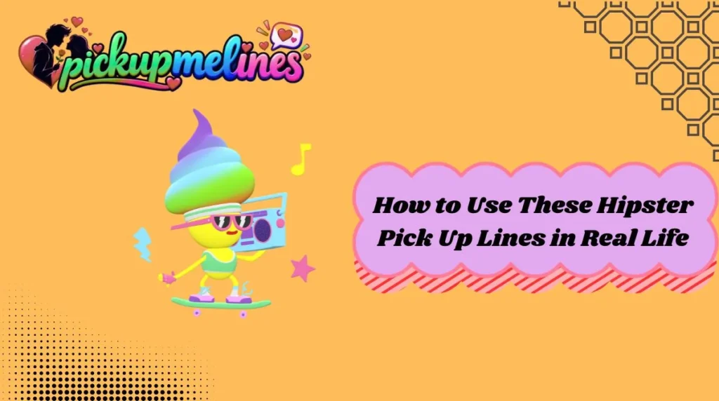 How to Use These Hipster Pick Up Lines in Real Life