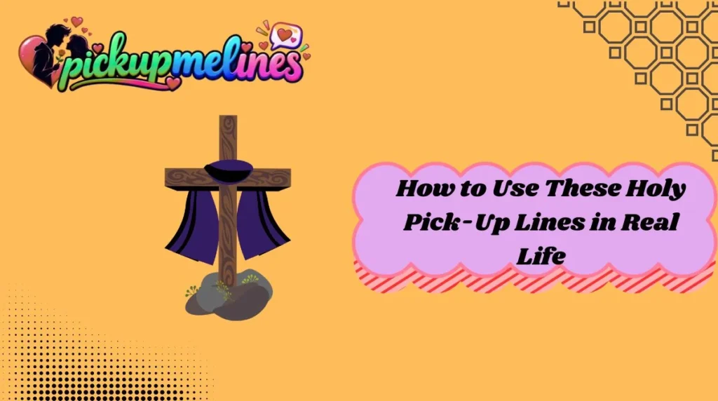 How to Use These Holy Pick-Up Lines in Real Life