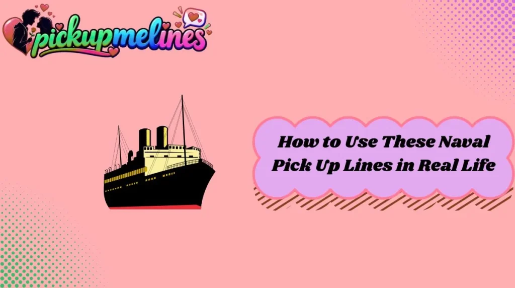 How to Use These Naval Pick Up Lines in Real Life