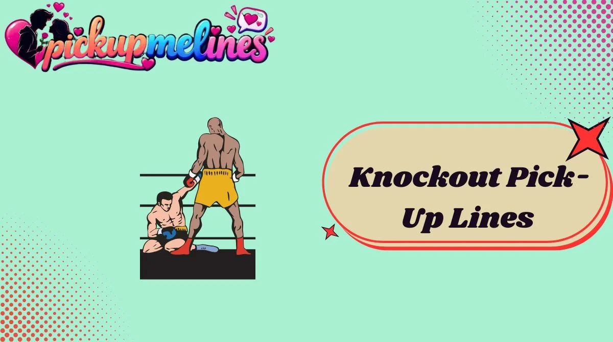 Knockout Pick-Up Lines