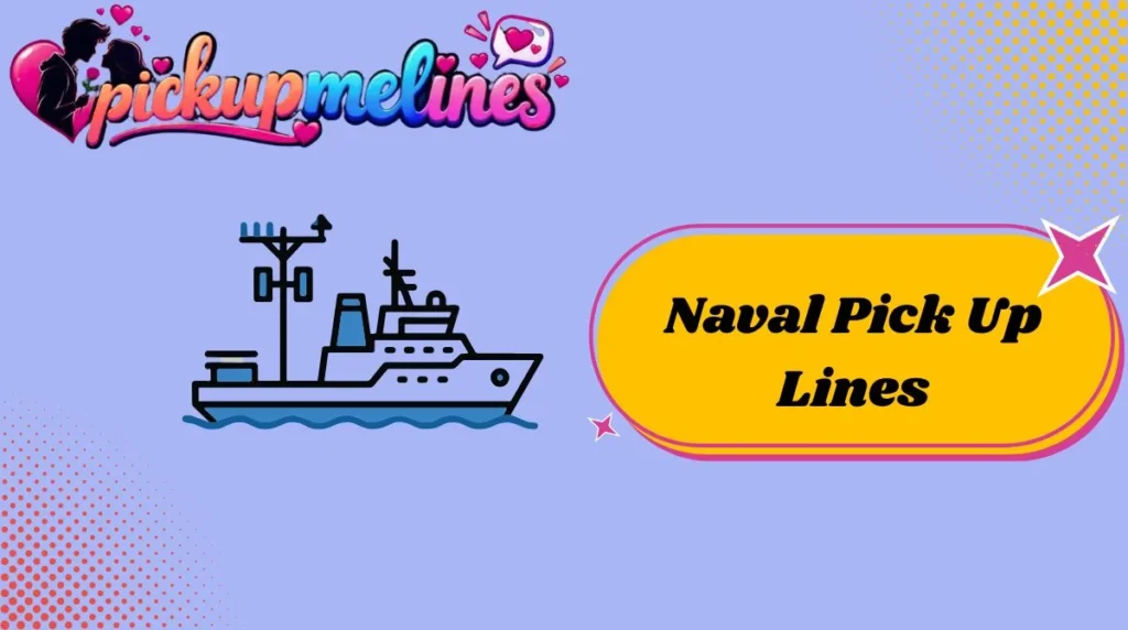 Naval Pick Up Lines
