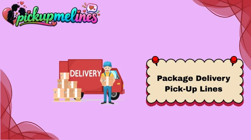 Package Delivery Pick-Up Lines