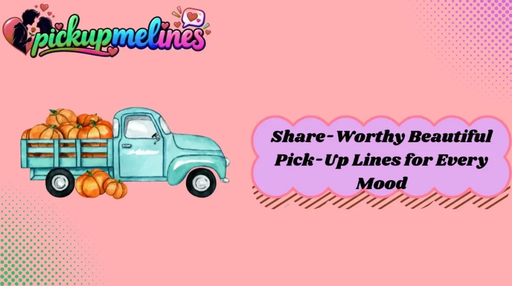 Share-Worthy Beautiful Pick-Up Lines for Every Mood