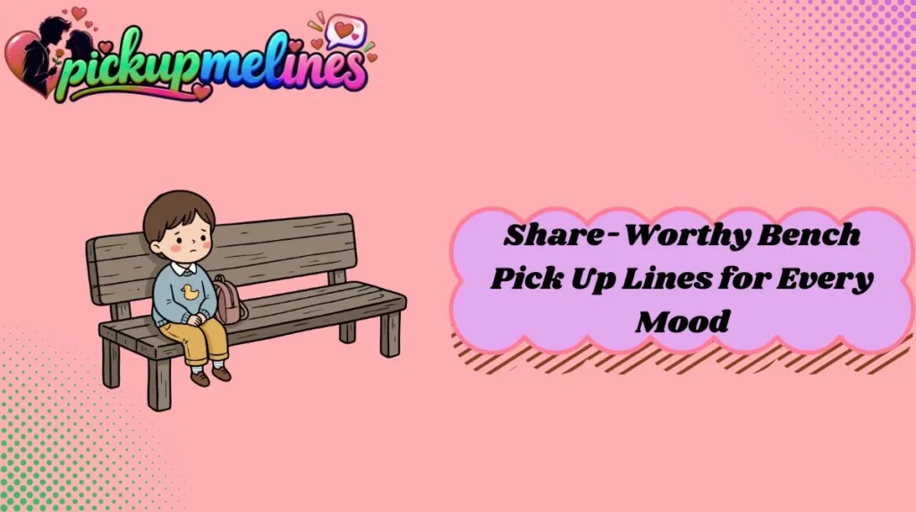 Share-Worthy Bench Pick Up Lines for Every Mood