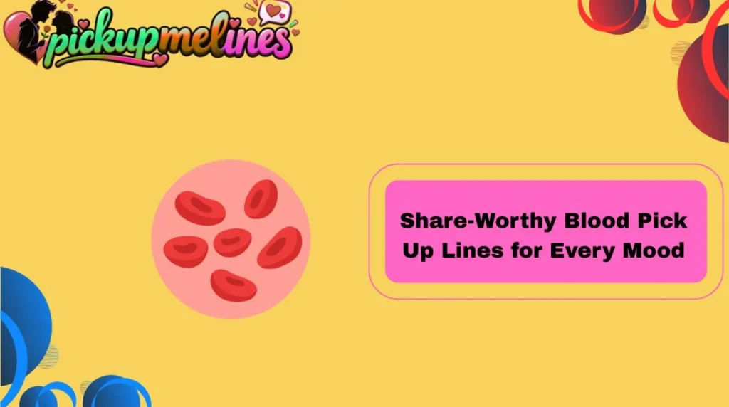 Share-Worthy Blood Pick Up Lines for Every Mood
