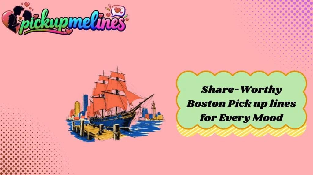 Share-Worthy Boston Pick up lines for Every Mood