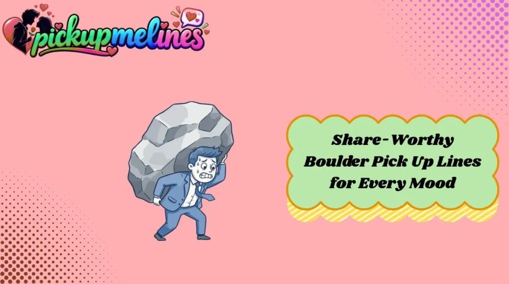 Share-Worthy Boulder Pick Up Lines for Every Mood