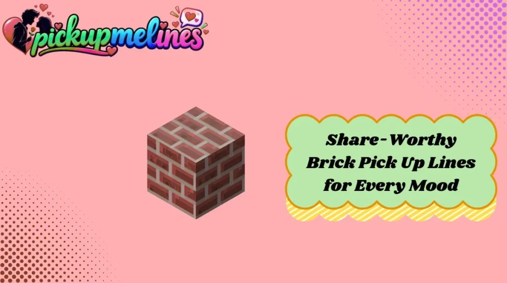 Share-Worthy Brick Pick Up Lines for Every Mood