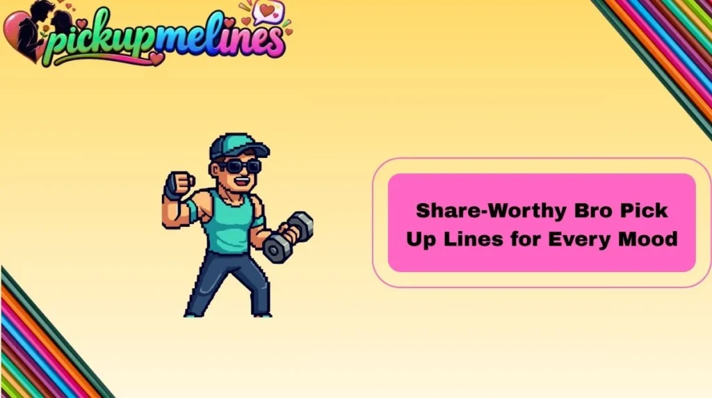 Share-Worthy Bro Pick Up Lines for Every Mood