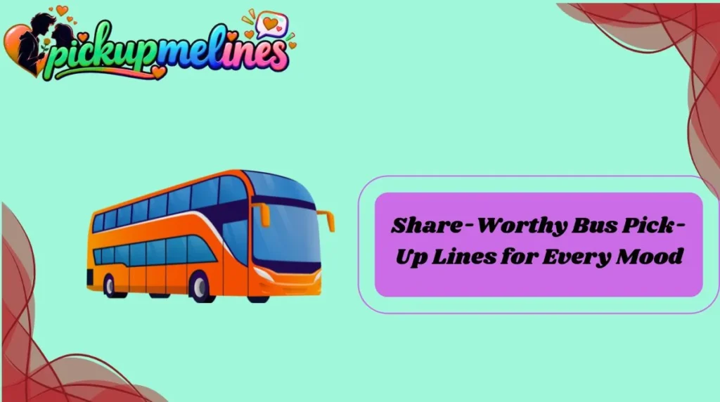 Share-Worthy Bus Pick-Up Lines for Every Mood