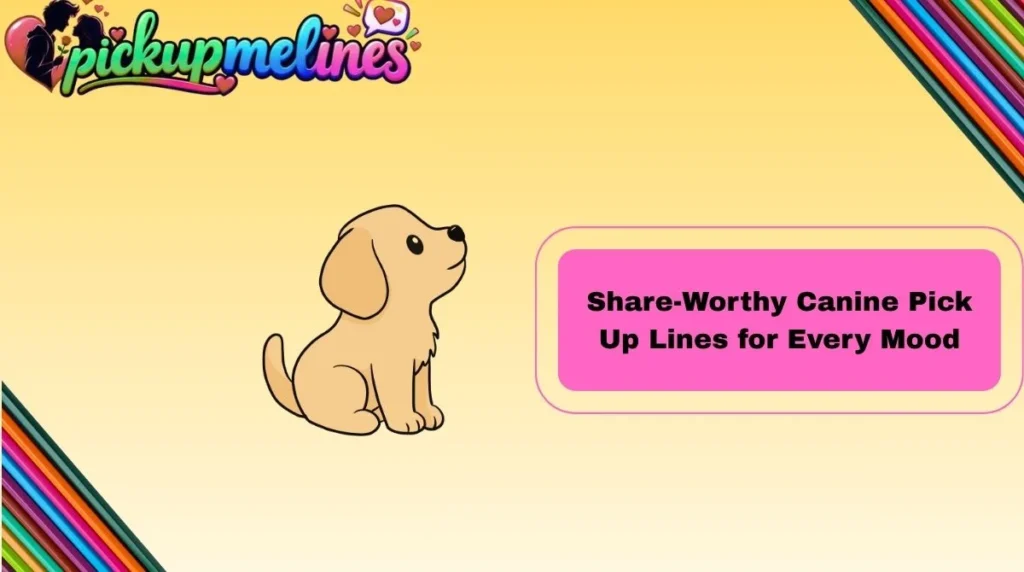 Share-Worthy Canine Pick Up Lines for Every Mood