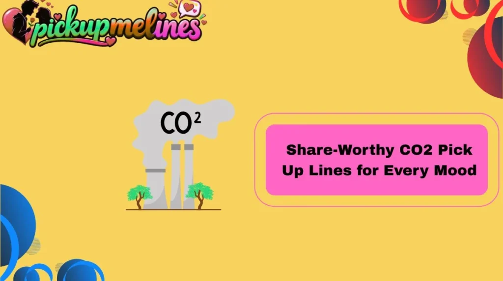 Share-Worthy CO2 Pick Up Lines for Every Mood